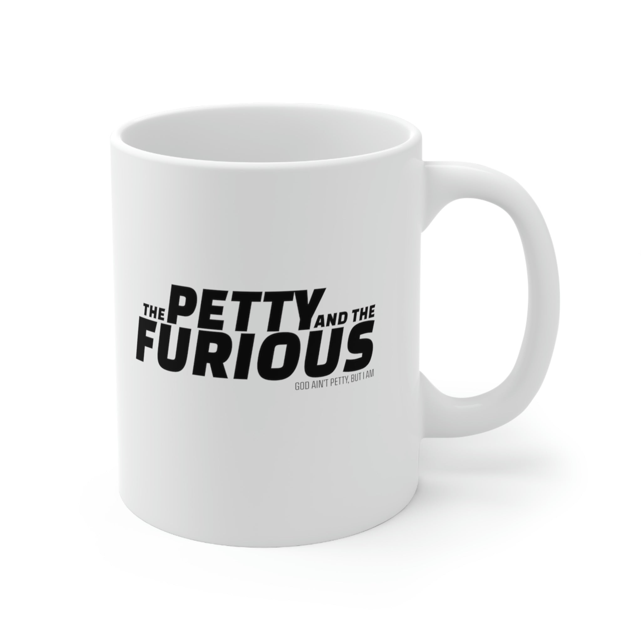 The Petty and the Furious Mug 11oz (White/Black)-Mug-The Original God Ain't Petty But I Am