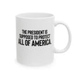 The President Is Supposed to Protect All of America Mug 11oz (White & Black)-Mug-The Original God Ain't Petty But I Am