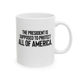 The President Is Supposed to Protect All of America Mug 11oz (White & Black)-Mug-The Original God Ain't Petty But I Am