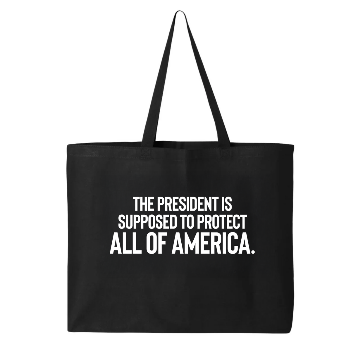 The President Is Supposed to Protect All of America Tote bag-Tote Bag-The Original God Ain't Petty But I Am