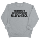 The President Is Supposed to Protect All of America Unisex Sweatshirt-Sweatshirt-The Original God Ain't Petty But I Am