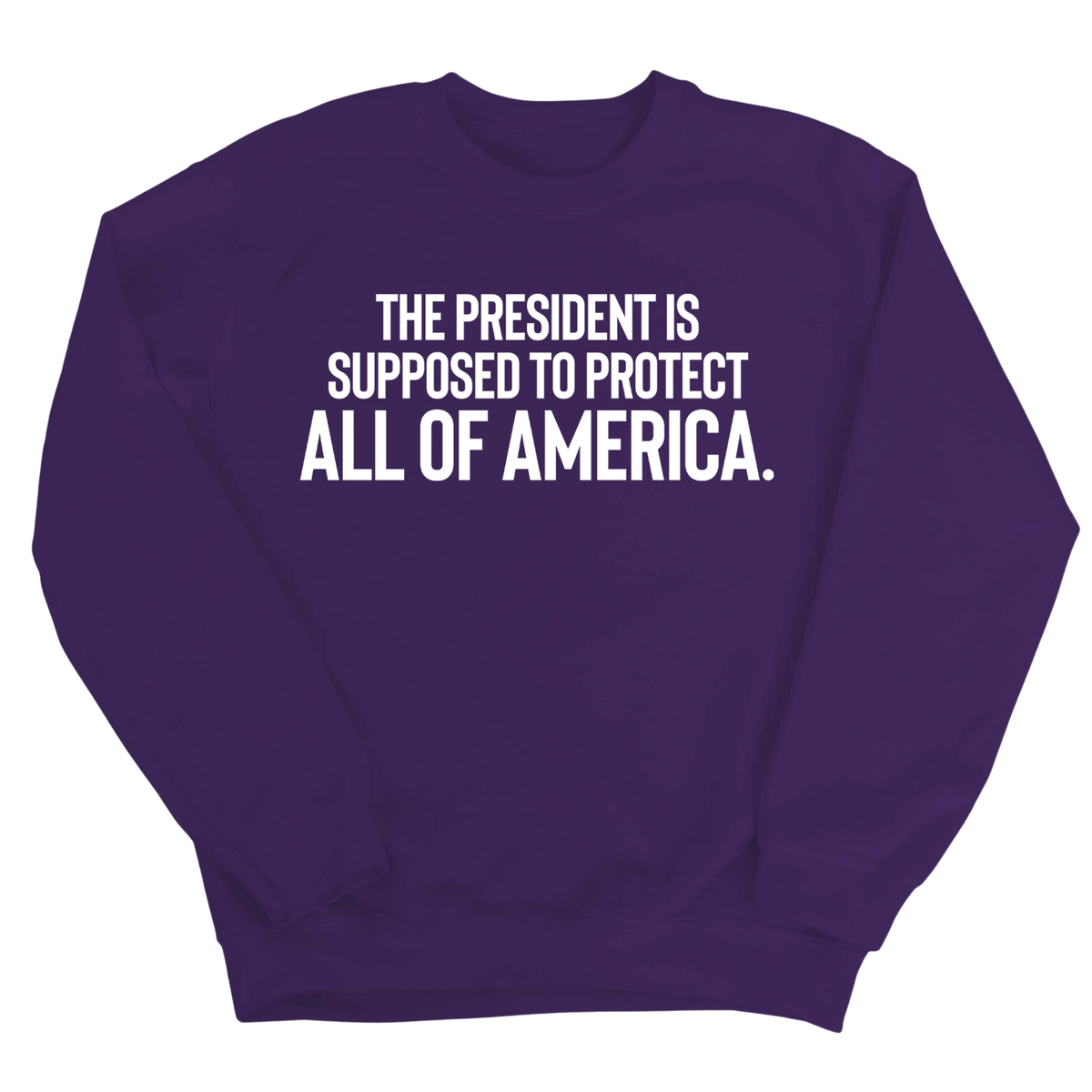 The President Is Supposed to Protect All of America Unisex Sweatshirt-Sweatshirt-The Original God Ain't Petty But I Am