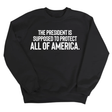 The President Is Supposed to Protect All of America Unisex Sweatshirt-Sweatshirt-The Original God Ain't Petty But I Am