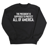 The President Is Supposed to Protect All of America Unisex Sweatshirt-Sweatshirt-The Original God Ain't Petty But I Am