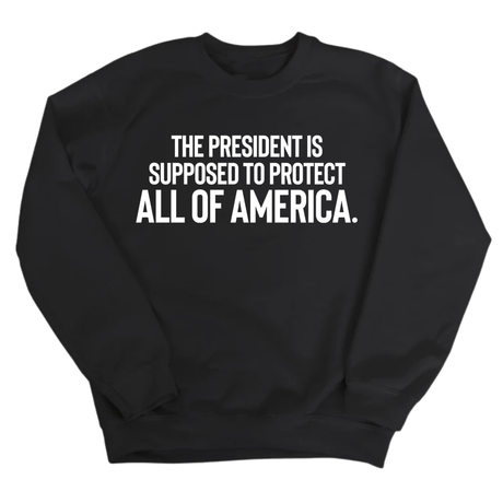 The President Is Supposed to Protect All of America Unisex Sweatshirt-Sweatshirt-The Original God Ain't Petty But I Am