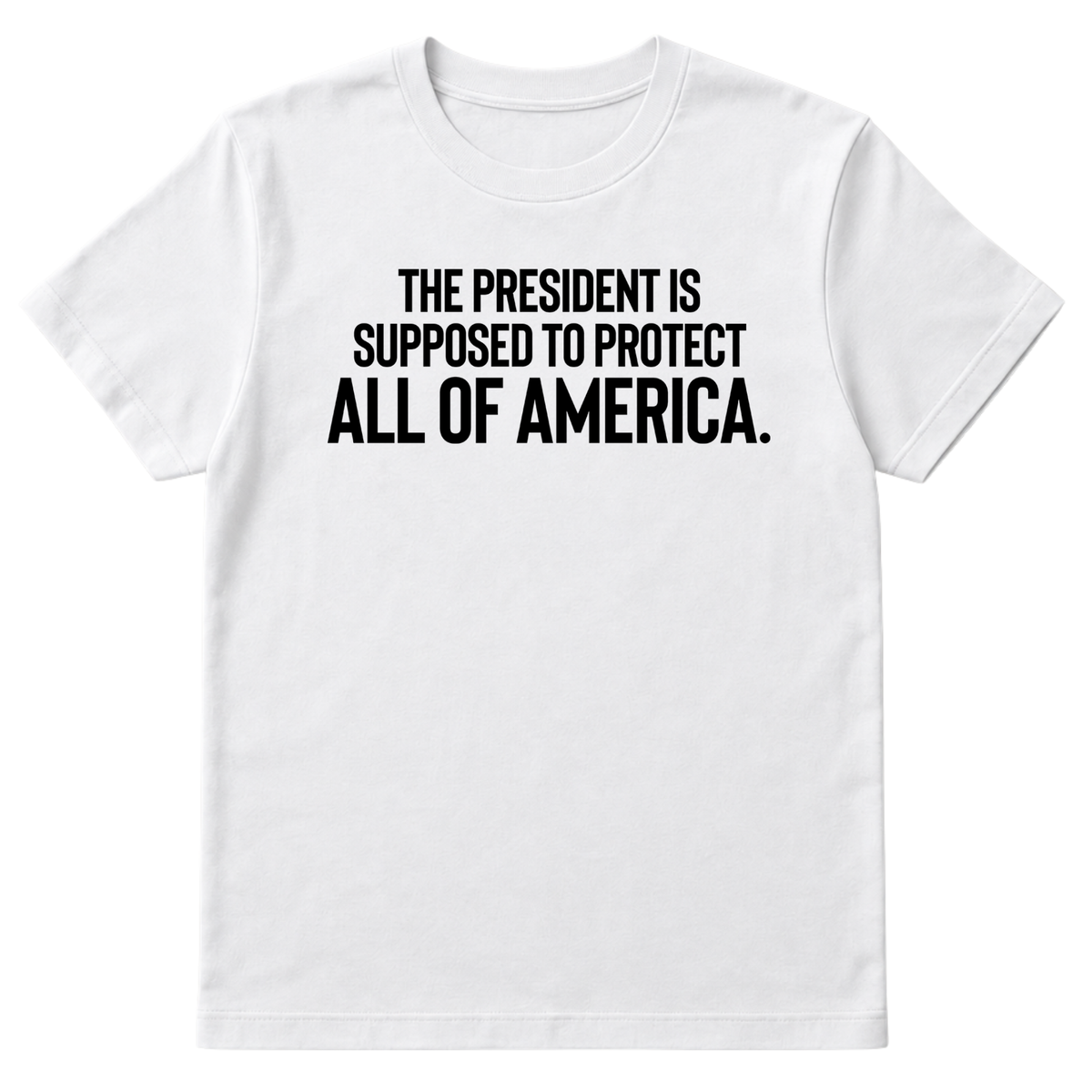 The President Is Supposed to Protect All of America Unisex Tee-T-Shirt-The Original God Ain't Petty But I Am