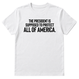 The President Is Supposed to Protect All of America Unisex Tee-T-Shirt-The Original God Ain't Petty But I Am