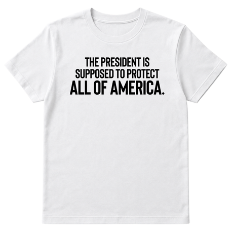 The President Is Supposed to Protect All of America Unisex Tee-T-Shirt-The Original God Ain't Petty But I Am