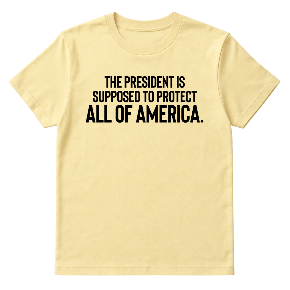 The President Is Supposed to Protect All of America Unisex Tee-T-Shirt-The Original God Ain't Petty But I Am