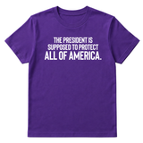 The President Is Supposed to Protect All of America Unisex Tee-T-Shirt-The Original God Ain't Petty But I Am