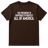 The President Is Supposed to Protect All of America Unisex Tee-T-Shirt-The Original God Ain't Petty But I Am