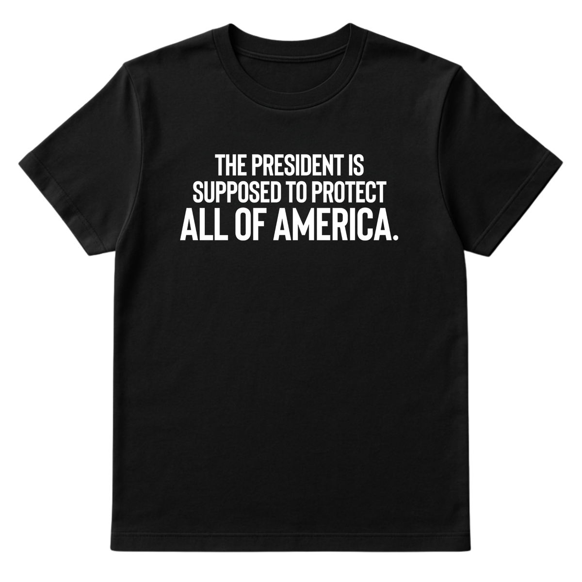 The President Is Supposed to Protect All of America Unisex Tee-T-Shirt-The Original God Ain't Petty But I Am
