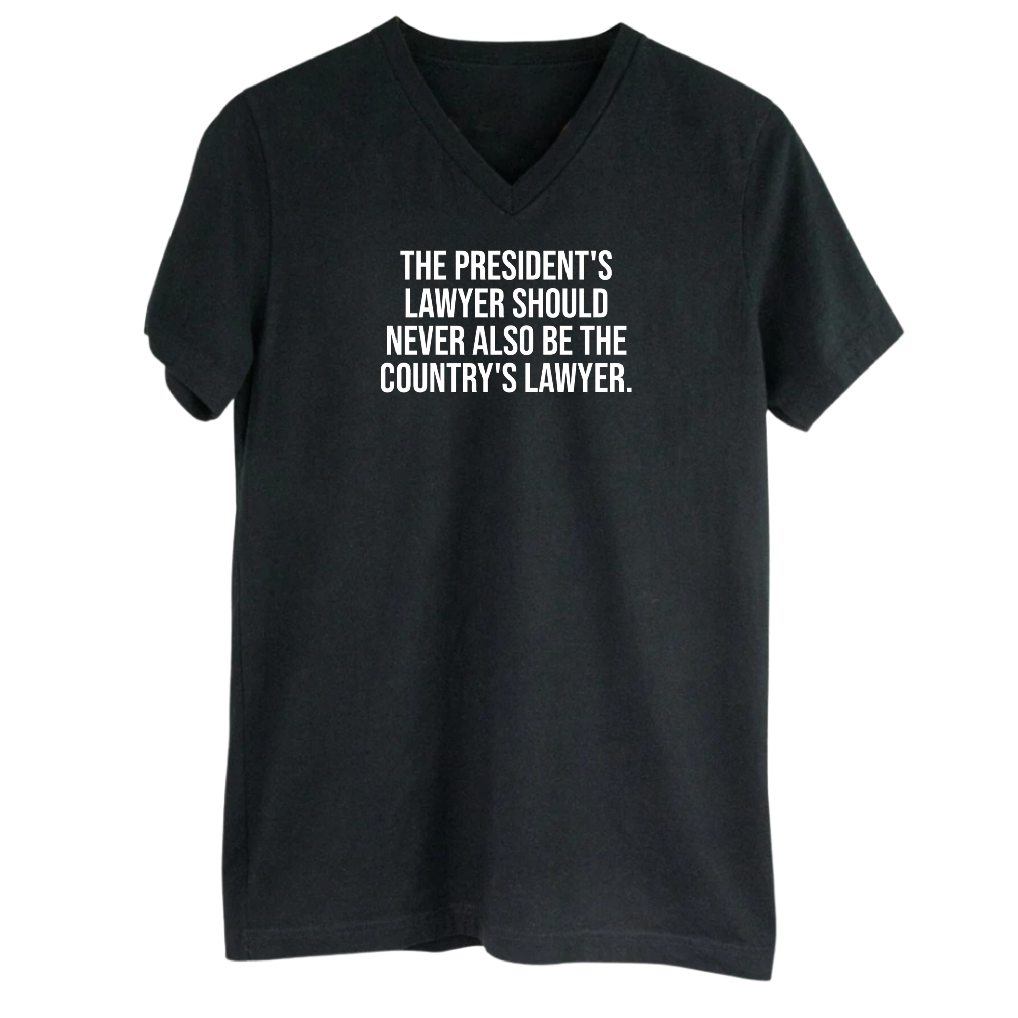 The President's Lawyer Should Never Also Be the Country's Lawyer *BLACK V-NECK* Unisex Tee-T-Shirt-The Original God Ain't Petty But I Am