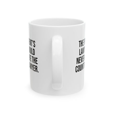 The President's Lawyer Should Never Also Be the Country's Lawyer Mug 11oz (White & Black)-Mug-The Original God Ain't Petty But I Am