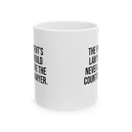 The President's Lawyer Should Never Also Be the Country's Lawyer Mug Mug 11oz (White & Black)-Mug-The Original God Ain't Petty But I Am