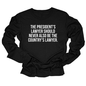 The President's Lawyer Should Never Also Be the Country's Lawyer Unisex Long Sleeved Tee-Long Sleeved T-Shirt-The Original God Ain't Petty But I Am