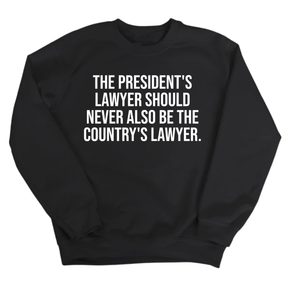 The President's Lawyer Should Never Also Be the Country's Lawyer Unisex Sweatshirt-Sweatshirt-The Original God Ain't Petty But I Am