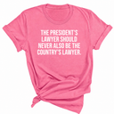 The President's Lawyer Should Never Also Be the Country's Lawyer Unisex Tee-T-Shirt-The Original God Ain't Petty But I Am