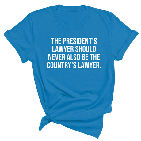 The President's Lawyer Should Never Also Be the Country's Lawyer Unisex Tee-T-Shirt-The Original God Ain't Petty But I Am