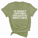 The President's Lawyer Should Never Also Be the Country's Lawyer Unisex Tee-T-Shirt-The Original God Ain't Petty But I Am