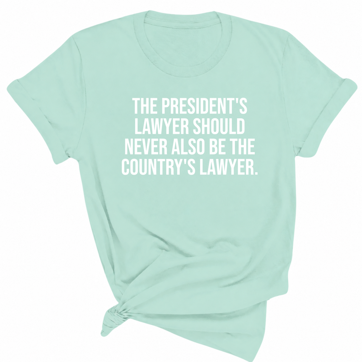 The President's Lawyer Should Never Also Be the Country's Lawyer Unisex Tee-T-Shirt-The Original God Ain't Petty But I Am