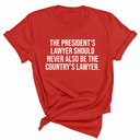 The President's Lawyer Should Never Also Be the Country's Lawyer Unisex Tee-T-Shirt-The Original God Ain't Petty But I Am