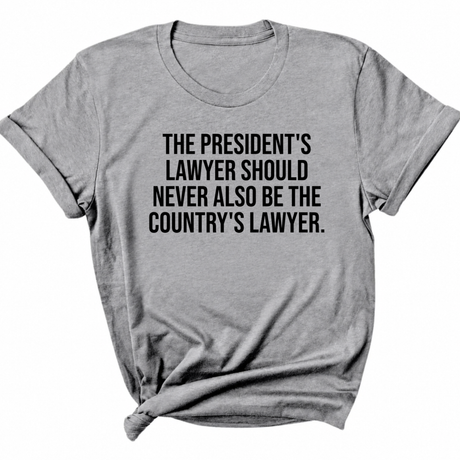 The President's Lawyer Should Never Also Be the Country's Lawyer Unisex Tee-T-Shirt-The Original God Ain't Petty But I Am