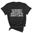 The President's Lawyer Should Never Also Be the Country's Lawyer Unisex Tee-T-Shirt-The Original God Ain't Petty But I Am