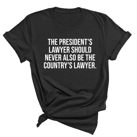 The President's Lawyer Should Never Also Be the Country's Lawyer Unisex Tee-T-Shirt-The Original God Ain't Petty But I Am