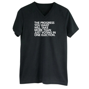 The Progress You Want Will Take More Than Just Voting in One Election *BLACK V-NECK* Unisex Tee-T-Shirt-The Original God Ain't Petty But I Am