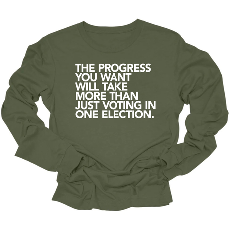 The Progress You Want Will Take More Than Just Voting in One Election Unisex Long Sleeved Tee-Long Sleeved T-Shirt-The Original God Ain't Petty But I Am