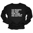 The Progress You Want Will Take More Than Just Voting in One Election Unisex Long Sleeved Tee-Long Sleeved T-Shirt-The Original God Ain't Petty But I Am