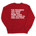 The Progress You Want Will Take More Than Just Voting in One Election Unisex Sweatshirt-Sweatshirt-The Original God Ain't Petty But I Am