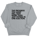 The Progress You Want Will Take More Than Just Voting in One Election Unisex Sweatshirt-Sweatshirt-The Original God Ain't Petty But I Am