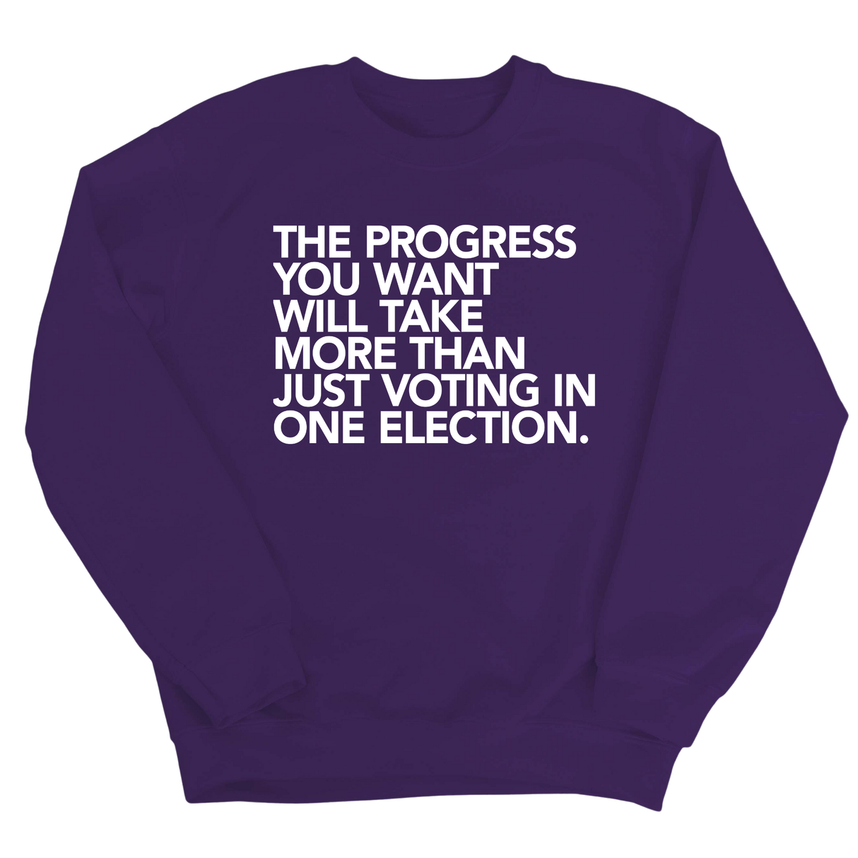 The Progress You Want Will Take More Than Just Voting in One Election Unisex Sweatshirt-Sweatshirt-The Original God Ain't Petty But I Am