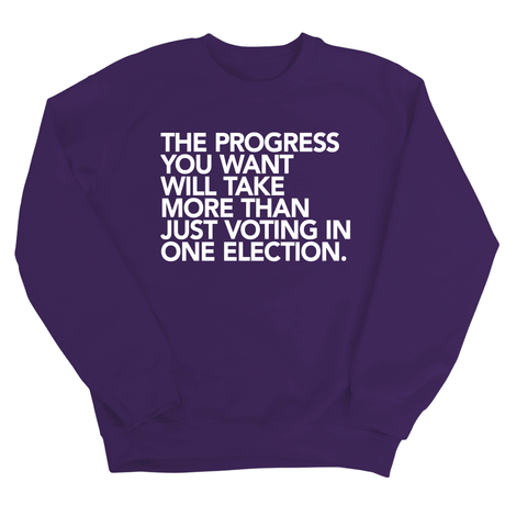 The Progress You Want Will Take More Than Just Voting in One Election Unisex Sweatshirt-Sweatshirt-The Original God Ain't Petty But I Am