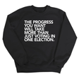 The Progress You Want Will Take More Than Just Voting in One Election Unisex Sweatshirt-Sweatshirt-The Original God Ain't Petty But I Am