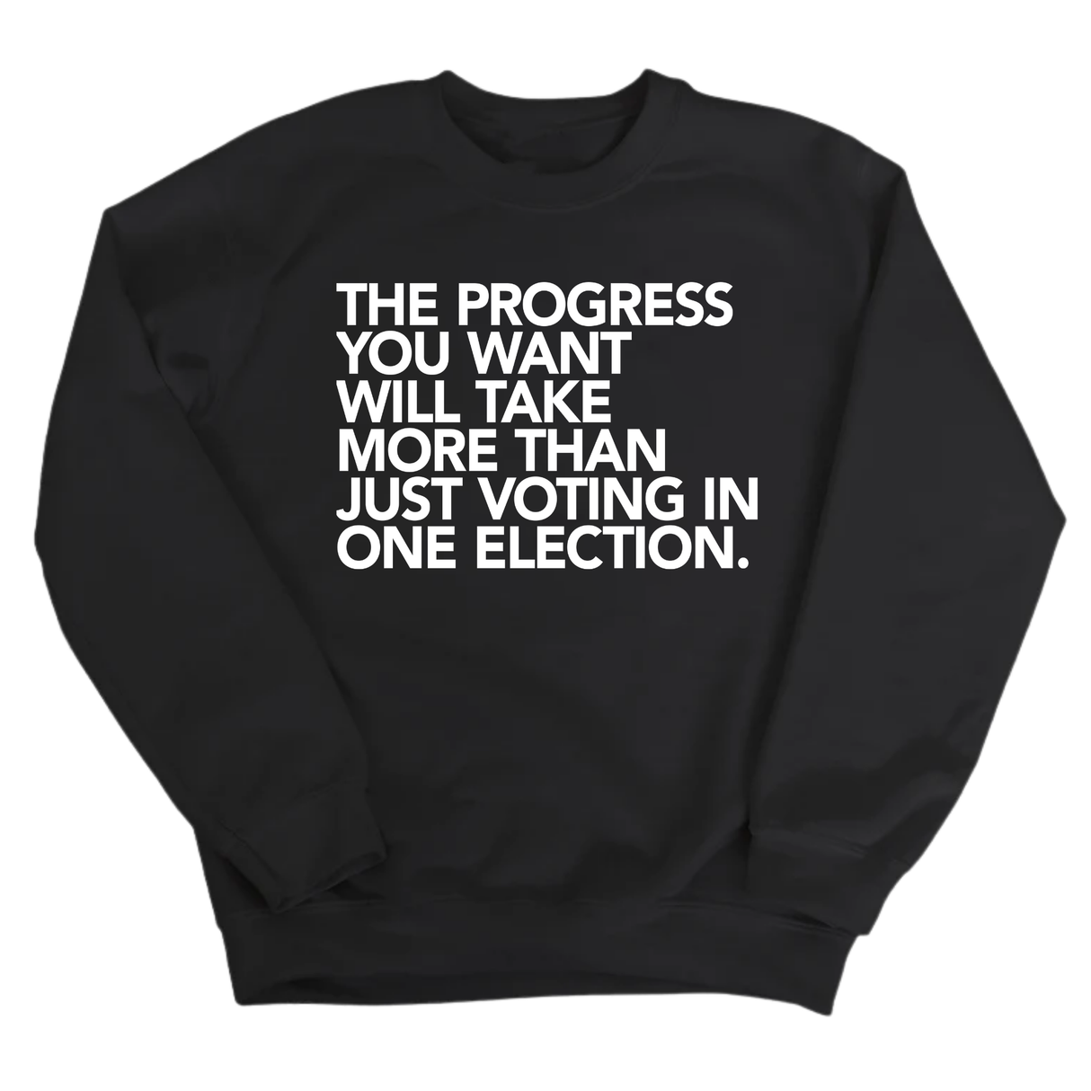 The Progress You Want Will Take More Than Just Voting in One Election Unisex Sweatshirt-Sweatshirt-The Original God Ain't Petty But I Am