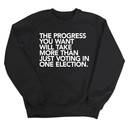 The Progress You Want Will Take More Than Just Voting in One Election Unisex Sweatshirt-Sweatshirt-The Original God Ain't Petty But I Am