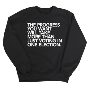 The Progress You Want Will Take More Than Just Voting in One Election Unisex Sweatshirt-Sweatshirt-The Original God Ain't Petty But I Am