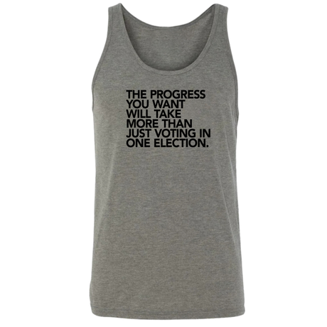The Progress You Want Will Take More Than Just Voting in One Election Unisex Tank Top-T-Shirt-The Original God Ain't Petty But I Am