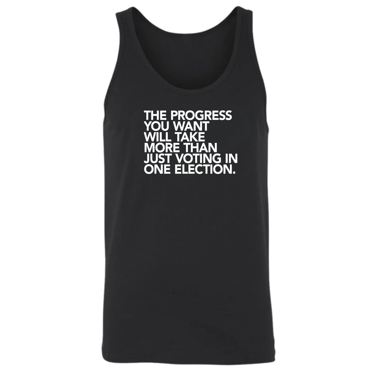 The Progress You Want Will Take More Than Just Voting in One Election Unisex Tank Top-T-Shirt-The Original God Ain't Petty But I Am