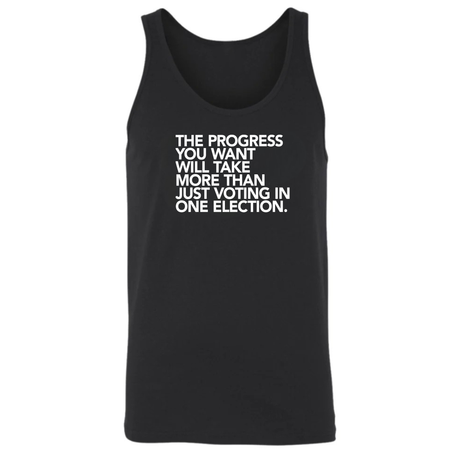 The Progress You Want Will Take More Than Just Voting in One Election Unisex Tank Top-T-Shirt-The Original God Ain't Petty But I Am