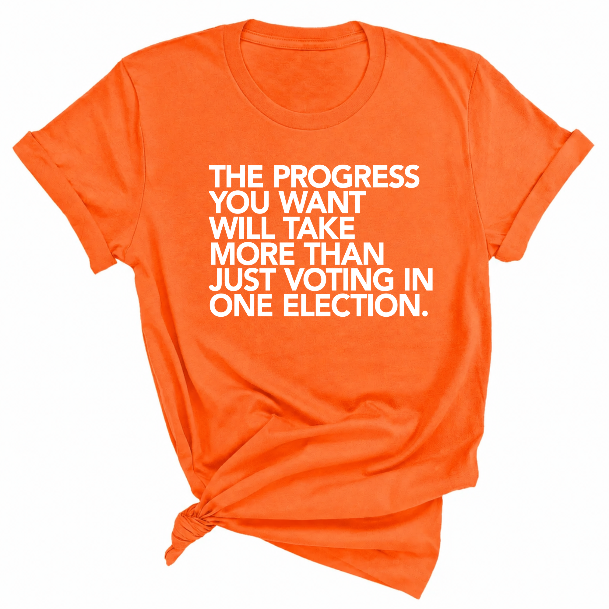 The Progress You Want Will Take More Than Just Voting in One Election Unisex Tee-T-Shirt-The Original God Ain't Petty But I Am