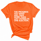 The Progress You Want Will Take More Than Just Voting in One Election Unisex Tee-T-Shirt-The Original God Ain't Petty But I Am