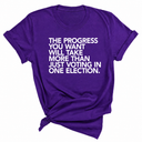 The Progress You Want Will Take More Than Just Voting in One Election Unisex Tee-T-Shirt-The Original God Ain't Petty But I Am