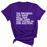 The Progress You Want Will Take More Than Just Voting in One Election Unisex Tee-T-Shirt-The Original God Ain't Petty But I Am