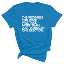 The Progress You Want Will Take More Than Just Voting in One Election Unisex Tee-T-Shirt-The Original God Ain't Petty But I Am