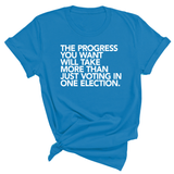 The Progress You Want Will Take More Than Just Voting in One Election Unisex Tee-T-Shirt-The Original God Ain't Petty But I Am