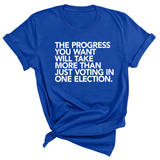 The Progress You Want Will Take More Than Just Voting in One Election Unisex Tee-T-Shirt-The Original God Ain't Petty But I Am